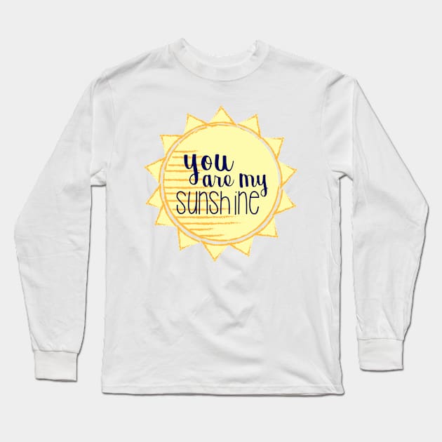 You are my Sunshine Long Sleeve T-Shirt by annmariestowe